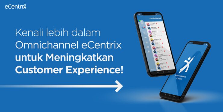 Kenali lebih dalam Omnichannel eCentrix untuk Meningkatkan Customer Experience
