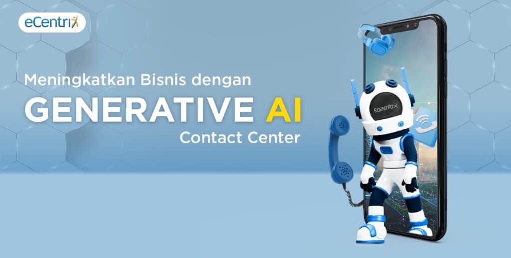 Meningkatkan Bisnis dengan Generative AI Contact Center