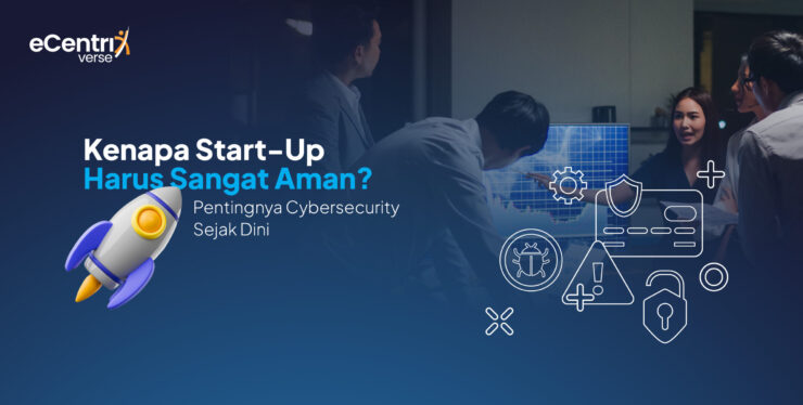 Ilustrasi tim start-up berdiskusi tentang keamanan siber, dengan ikon KAVIDA cybersecurity dan roket, disertai teks “Kenapa Start-Up Harus Sangat Aman? Pentingnya Cybersecurity Sejak Dini” serta logo eCentrix Verse.