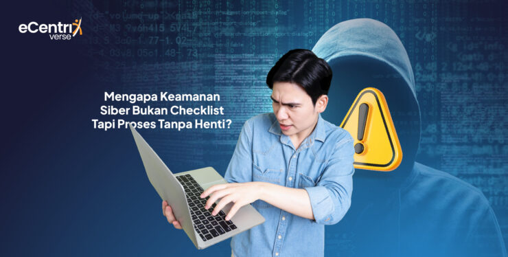 Banner eCentriverse dengan ilustrasi seseorang memegang laptop terlihat khawatir, berlatar sosok hacker ber-hoodie dan ikon peringatan, dengan teks ‘Mengapa Keamanan Siber Bukan Checklist Tapi Proses Tanpa Henti?’